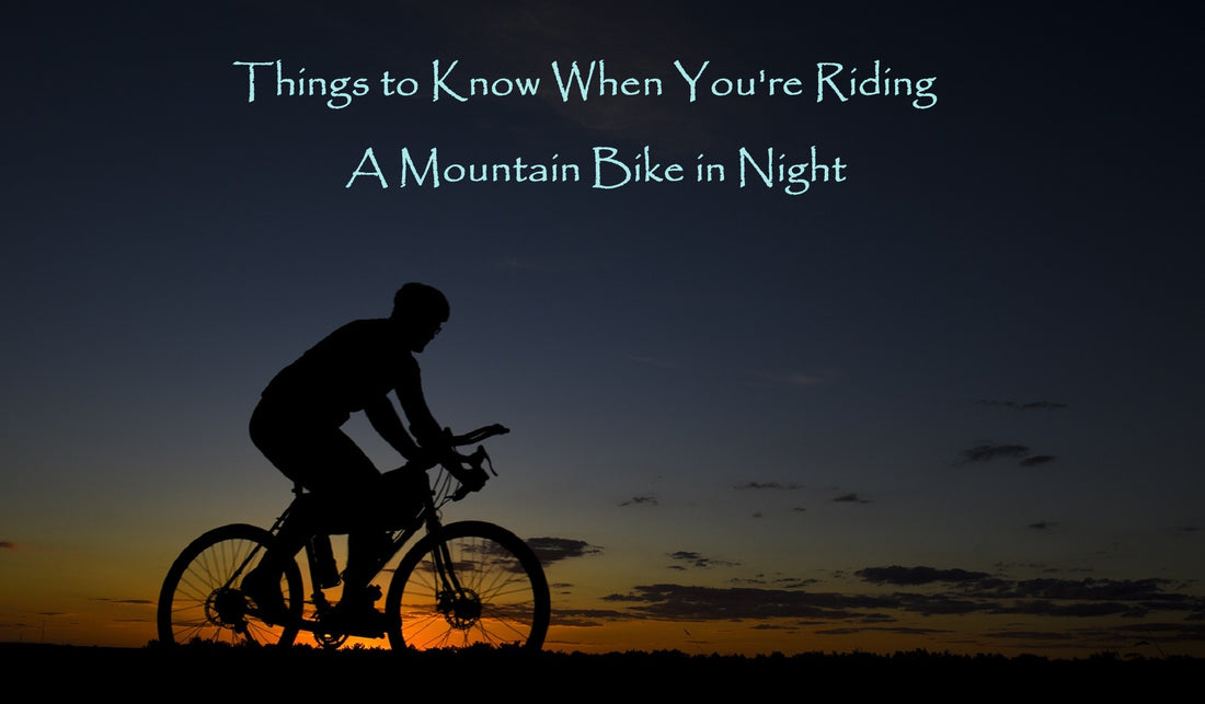 Things to know when you're riding a mountain bike in night