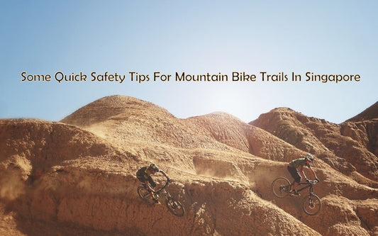 Some Quick safety tips for mountain bike trails in singapore
